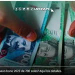 Nuevo Bono 2023 de 700 soles en Perú, ¿quiénes son los beneficiarios y desde cuándo cobrar?